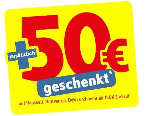 zusätzlich 50€ geschenkt* auf Haushalt, Bettwaren, Deko und mehr 150€ Einkauf