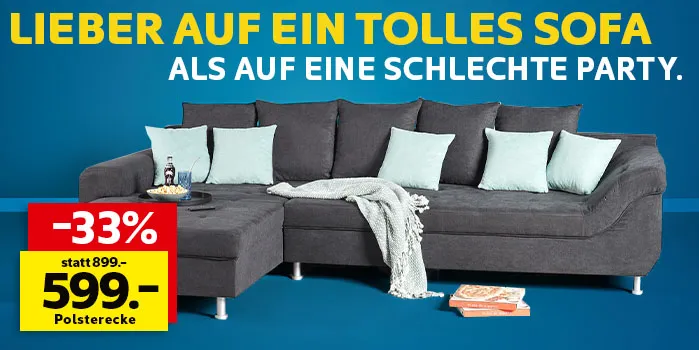 Lieber auf ein tolles Sofa, als auf eine schlechte Party: Polsterecke für 599€ statt 899€, Sie sparen 33%.