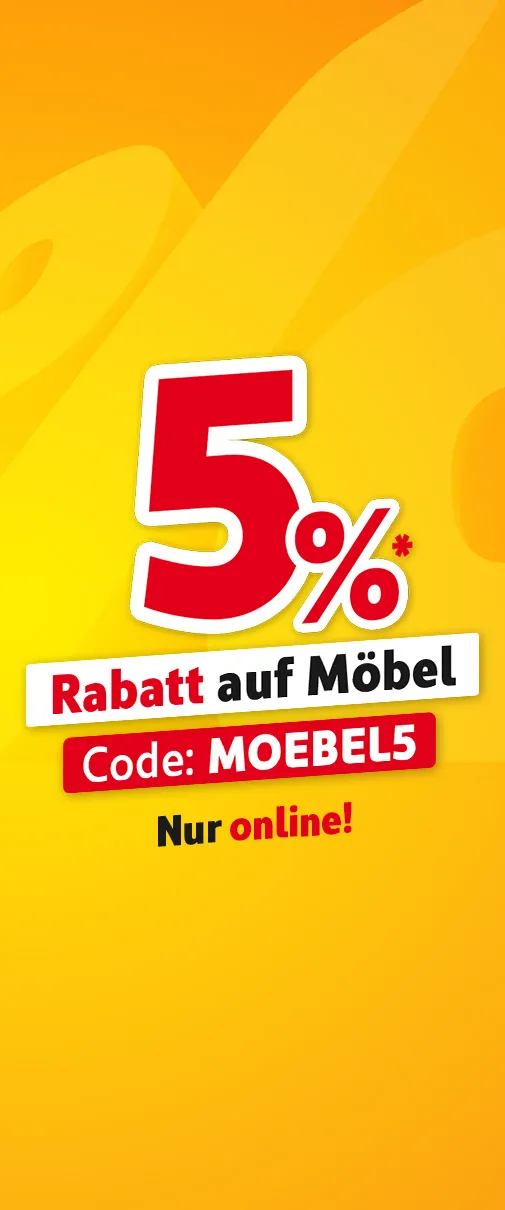 Nur online: 5% Rabatt* auf Möbel mit Code: MOEBEL5