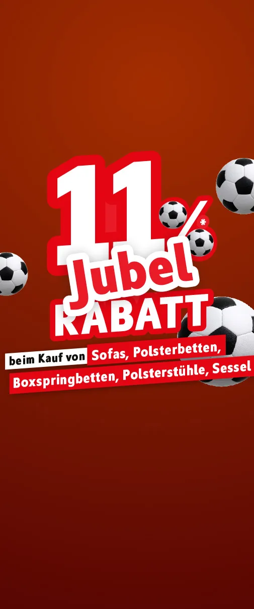 11% Jubel-Rabatt* beim Kauf von Sofas, Polsterbetter, Boxspringbetten, Polsterstühle, Sessel.