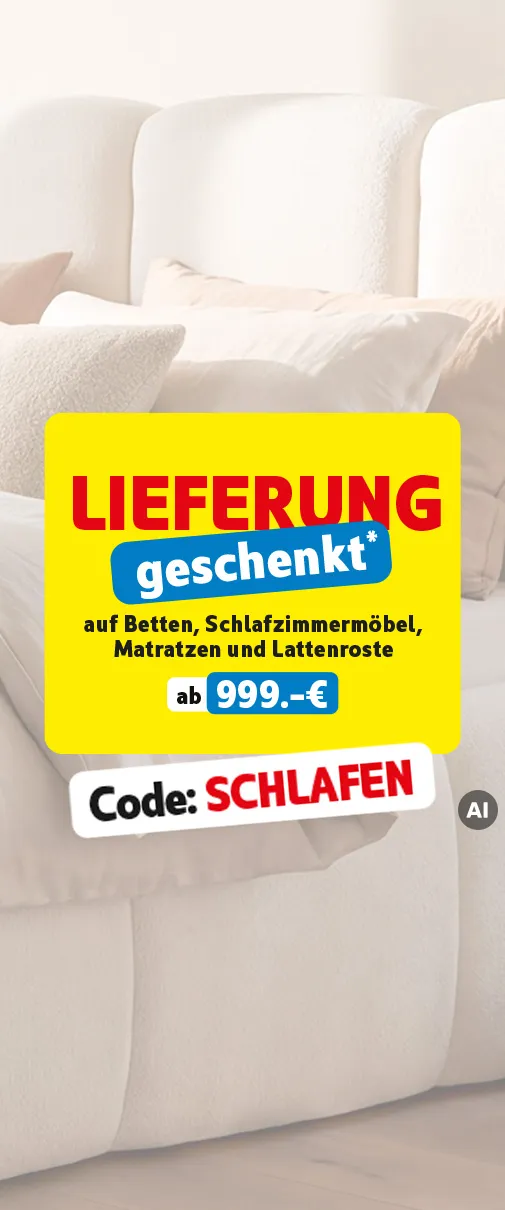 15+5% auf alles* außer auf WerbePreise, TopPreise und stark reduzierte Artikel. Lieferung geschenkt auf Betten, Schlafzimmermöbel, Matratzen und Lattenroste ab 999.-€, Code: SCHLAFEN.