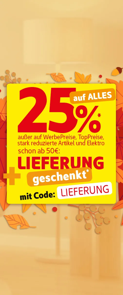 25%* auf alles ohne wenn und aber außer auf WerbePreise, TopPreise, stark reduzierte Artikel & Elektro. Schon ab 50€ Lieferung geschenkt* mit Code: Lieferung. KI-generiertes Bild.