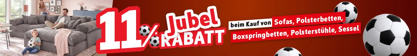 11% Jubel-Rabatt* beim Kauf von Sofas, Polsterbetter, Boxspringbetten, Polsterstühle, Sessel.