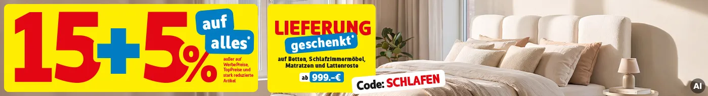 15+5% auf alles* außer auf WerbePreise, TopPreise und stark reduzierte Artikel. Lieferung geschenkt auf Betten, Schlafzimmermöbel, Matratzen und Lattenroste ab 999.-€, Code: SCHLAFEN.